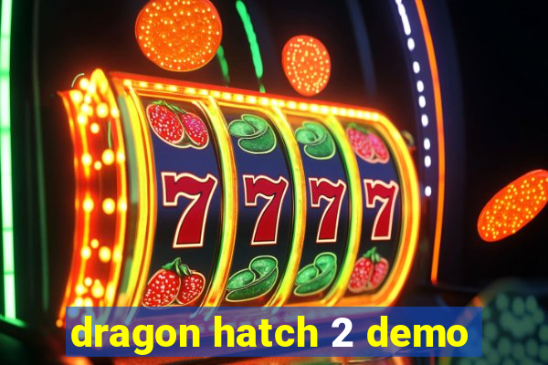 dragon hatch 2 demo